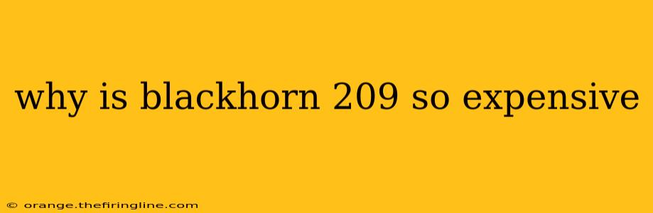 why is blackhorn 209 so expensive