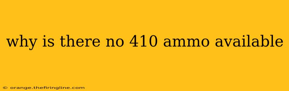 why is there no 410 ammo available