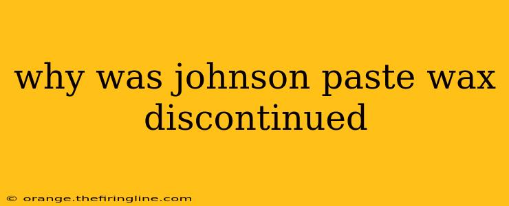 why was johnson paste wax discontinued