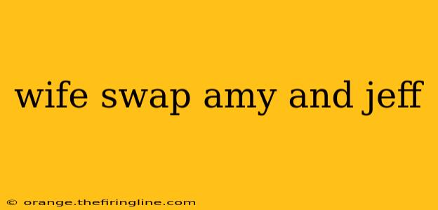 wife swap amy and jeff