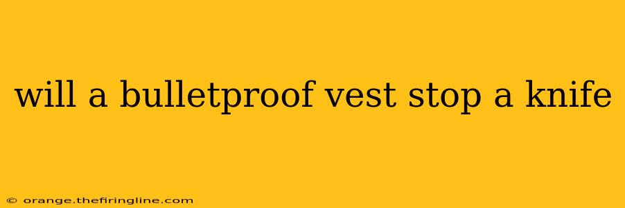 will a bulletproof vest stop a knife