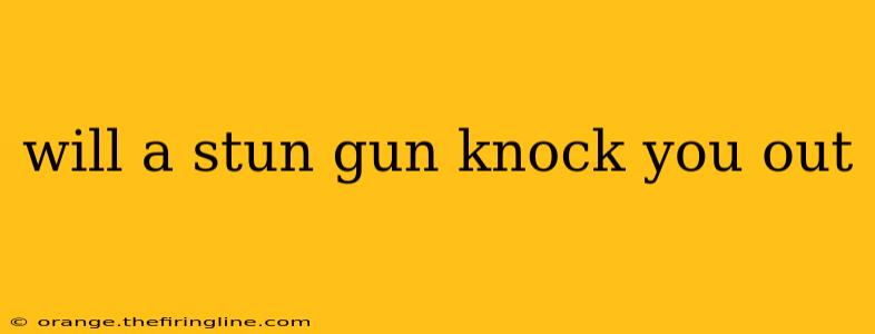 will a stun gun knock you out