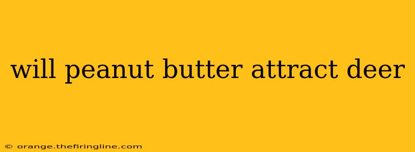 will peanut butter attract deer