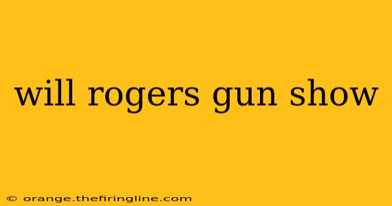 will rogers gun show