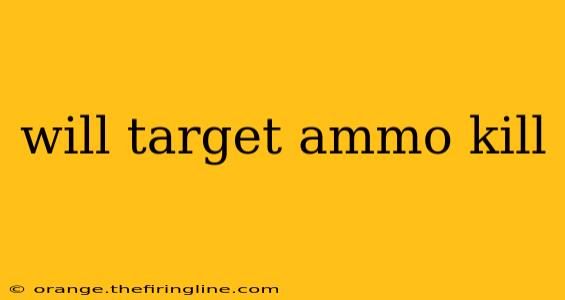 will target ammo kill