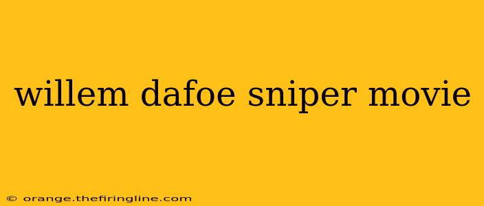 willem dafoe sniper movie