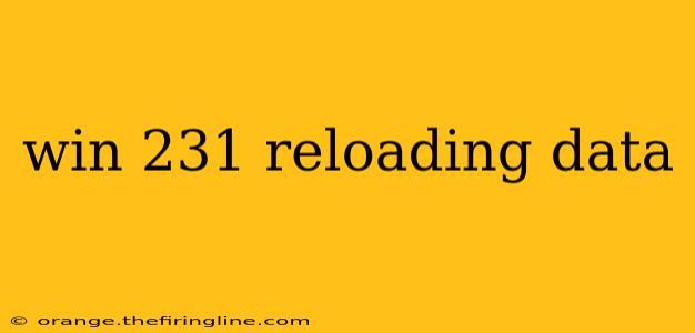 win 231 reloading data