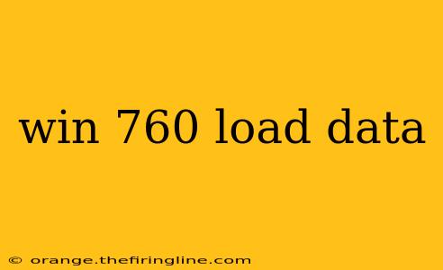 win 760 load data