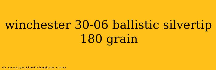 winchester 30-06 ballistic silvertip 180 grain