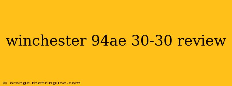 winchester 94ae 30-30 review