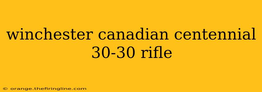 winchester canadian centennial 30-30 rifle