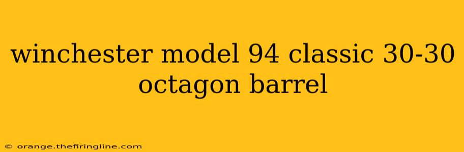 winchester model 94 classic 30-30 octagon barrel