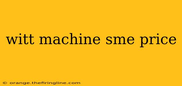 witt machine sme price