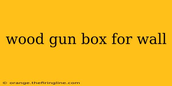 wood gun box for wall