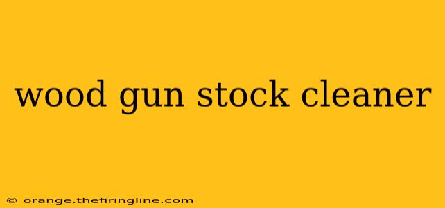 wood gun stock cleaner