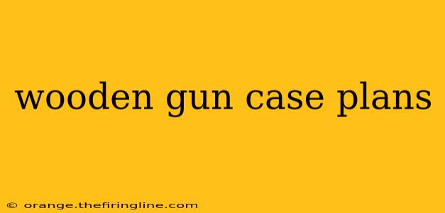 wooden gun case plans