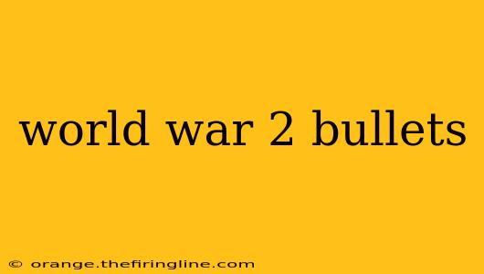 world war 2 bullets