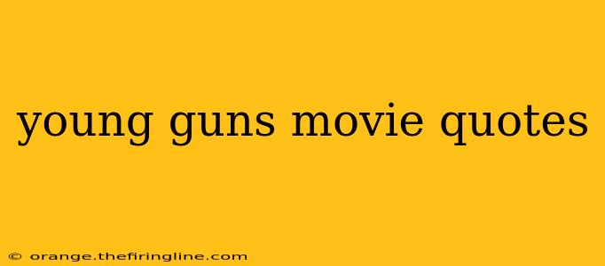 young guns movie quotes