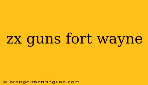 zx guns fort wayne